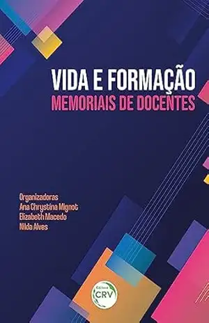 Vida e formação: Memoriais de docentes – Ana Chrystina Venancio Mignot Vida e formação: Memoriais de docentes – Ana Chrystina Venancio Mignot