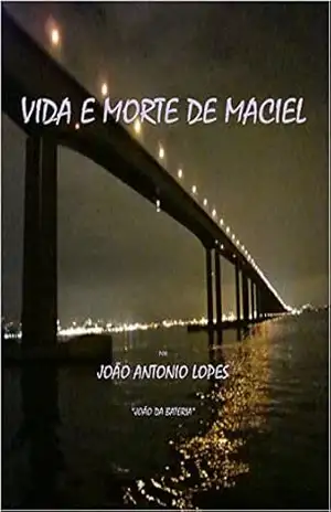 VIDA E MORTE MACIEL – JOÃO ANTÔNIO LOPES JOÃO DA BATERIA
