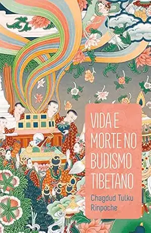 Vida e morte no budismo tibetano – Chagdud Tulku Rinpoche