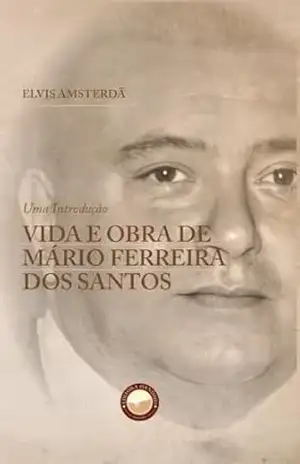 Vida e Obra de Mário Ferreira dos Santos: Uma introdução – Elvis Amsterdã Vida e Obra de Mário Ferreira dos Santos: Uma introdução – Elvis Amsterdã