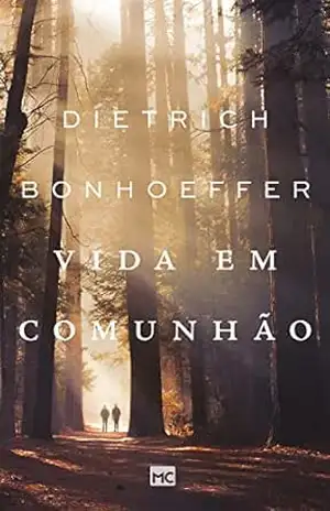 Vida em comunhão – Dietrich Bonhoeffer Vida em comunhão – Dietrich Bonhoeffer