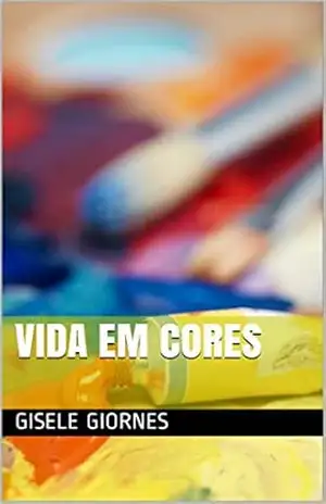 Vida em Cores – Gisele Giornes Vida em Cores – Gisele Giornes