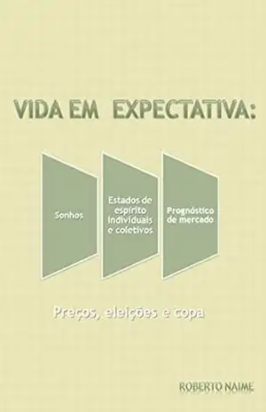 Vida Em Expectativa: Sonhos, Estados de Espíritos Individuais e Coletivos e Prognósticos de Mercados – Rafael Minussi