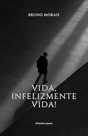 Vida, Infelizmente VIDA! (VIDA: Infelizmente, VIDA! Livro 1) – Bruno Morais Vida, Infelizmente VIDA! (VIDA: Infelizmente, VIDA! Livro 1) – Bruno Morais