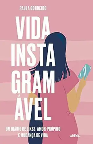 Vida Instagramável: Um diário de likes, amor próprio e mudança de vida – Paula Cordeiro
