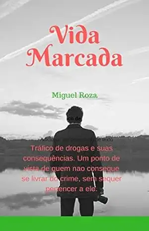 Vida Marcada: Tráfico de drogas e suas consequências. Um ponto de vista de quem não consegue se livrar do crime, sem sequer pertencer a ele. – Miguel Roza