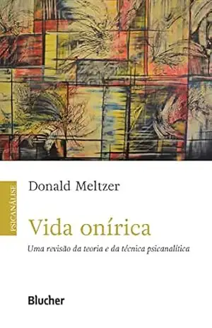 Capa do livro Vida onírica: Uma revisão da teoria e da técnica psicanalítica - Donald Meltzer