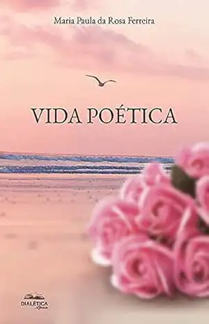 Vida Poética – Maria Paula da Rosa Ferreira