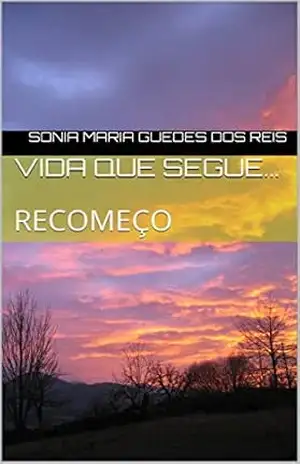 VIDA QUE SEGUE…: RECOMEÇO – Sonia Maria Guedes dos Reis