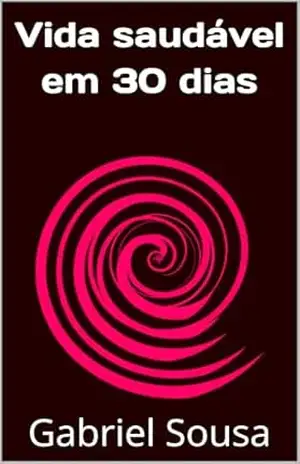 Vida saudável em 30 dias – Gabriel  Sousa