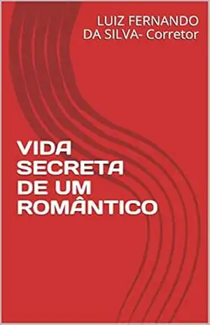 VIDA SECRETA DE UM ROMÂNTICO – LUIZ FERNANDO DA SILVA- Corretor VIDA SECRETA DE UM ROMÂNTICO – LUIZ FERNANDO DA SILVA- Corretor
