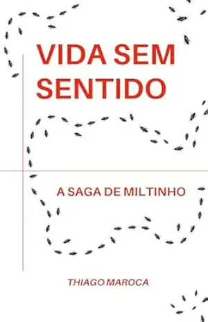 Vida sem sentido: a saga de Miltinho: Todo mundo tem um sonho. Até uma barata - Thiago Maroca Vida sem sentido: a saga de Miltinho: Todo mundo tem um sonho. Até uma barata - Thiago Maroca