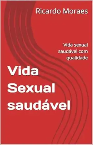 Vida Sexual saudável: Vida sexual saudável com qualidade – Ricardo  Moraes
