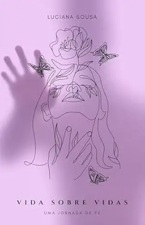 Capa do livro Vida Sobre Vidas: Uma Jornada de Fé - Luciana  Sousa