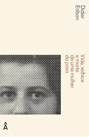 Capa do livro Vida, Velhice e Morte de uma Mulher do Povo - Didier Eribon