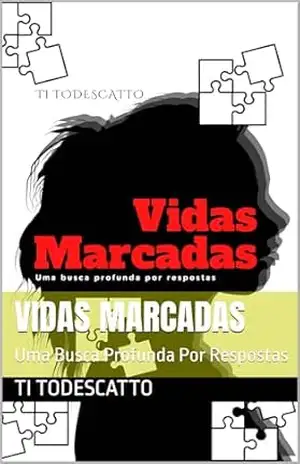 Vidas Marcadas: Uma Busca Profunda Por Respostas – Ti Todescatto