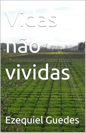 Vidas não vividas – Ezequiel Guedes