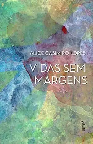 Vidas sem margens – Alice Casimiro Lopes Vidas sem margens – Alice Casimiro Lopes