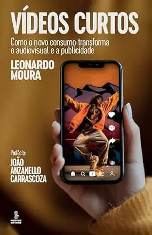 Vídeos curtos: Como o novo consumo transforma o audiovisual e a publicidade – Leonardo Moura Vídeos curtos: Como o novo consumo transforma o audiovisual e a publicidade – Leonardo Moura