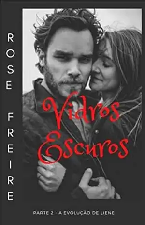 Vidros Escuros P2: Parte 2: A evolução de Liene – Rose Freire