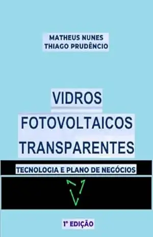 Vidros Fotovoltaicos Transparentes: Tecnologia e Plano de Negócios – Thiago Prudêncio