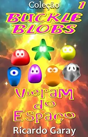 Vieram do Espaço (Buckle Blobs Livro 1) – Ricardo Garay