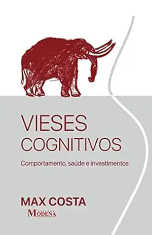 Capa do livro Vieses Cognitivos: Comportamento, Saúde e Investimentos - Max William Alexandre da Costa