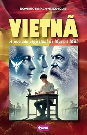 VIETNÃ: A jornada de Marx e Mill – Edomberto Freitas