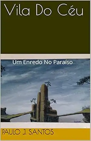 Vila Do Céu: Um Enredo No Paraíso – Paulo J. Santos Vila Do Céu: Um Enredo No Paraíso – Paulo J. Santos