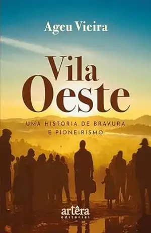 Vila Oeste: Uma História de Bravura e Pioneirismo – Ageu Vieira