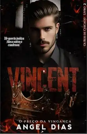 VINCENT: O PREÇO DA VINGANÇA (OS REIS DE CHICAGO Livro 2) – Angel Dias