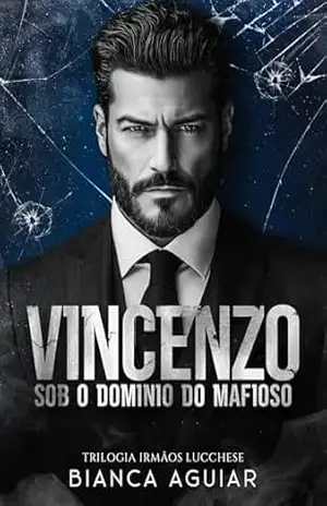 Vincenzo – Sob O Domínio Do Mafioso (Trilogia Irmãos Lucchese Livro 1) – Bianca Aguiar