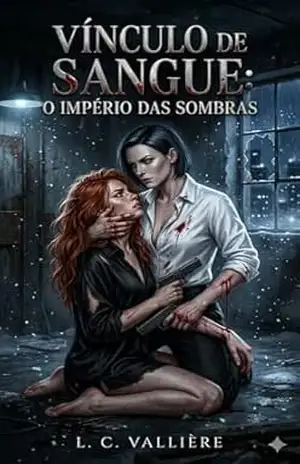 VÍNCULO DE SANGUE: O IMPÉRIO DAS SOMBRAS – L. C. VALLIÈRE VÍNCULO DE SANGUE: O IMPÉRIO DAS SOMBRAS – L. C. VALLIÈRE