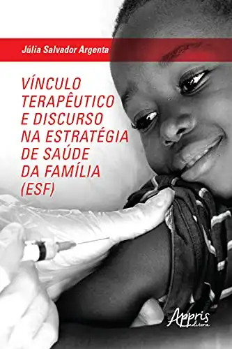 Baixar Vínculo Terapêutico e Discurso na Estratégia de Saúde da Família (ESF) pdf, epub, mobi, eBook