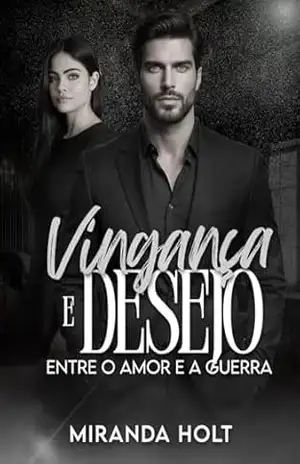 Vingança e Desejo: Entre o Amor e a Guerra (Ascensão Sombria Livro 2) – Miranda Holt
