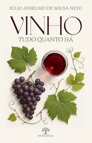 Vinho – Tudo quanto há – Júlio Anselmo de Sousa Neto