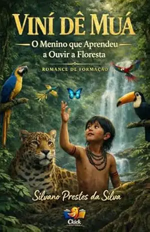 VINÍ DÊ MUÁ: O Menino que Aprendeu a Ouvir a Floresta - Silvano  Prestes da Silva