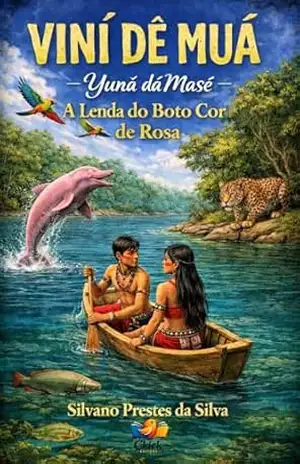 VINÍ DÊ MUÁ Yuná dá Masê: A Lenda do Boto Cor de Rosa – Silvano  Prestes da Silva