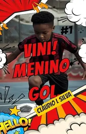Vini, o Menino Gol: Uma história de sonhos, futebol e superação – Cláudio Lopes Da Silva