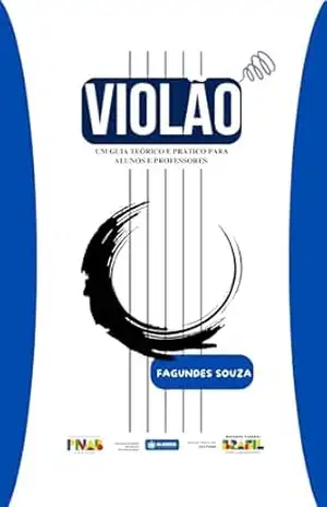 Capa do livro VIOLÃO: UM GUIA TEÓRICO E PRÁTICO PARA ALUNOS E PROFESSORES - Fagundes Souza