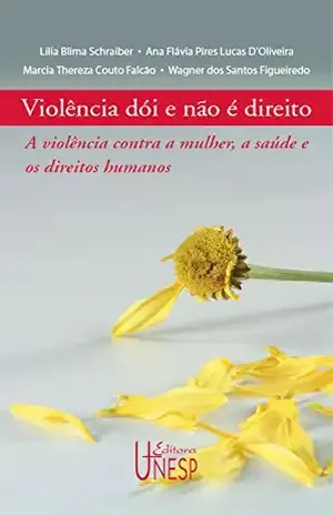 Capa do livro Violência dói e não é direito: a violência contra a mulher, a saúde e os direitos humanos (Saúde e cidadania) - Ana Flávia P. L. D'Oliveira