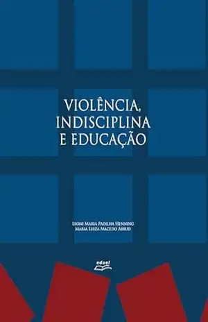 Violência, Indisciplina e Educação – Leoni Maria Padilha Henning