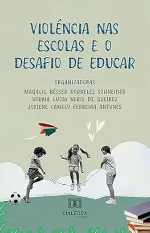 Violência nas Escolas e o Desafio de Educar – Magalis Bésser Dorneles Schneider Violência nas Escolas e o Desafio de Educar – Magalis Bésser Dorneles Schneider