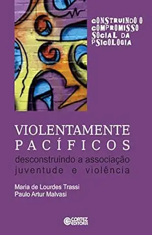 Capa do livro Violentamente pacíficos: Descontruindo a associação juventude e violência - Ana Mercês Bahia Bock