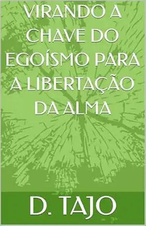 Capa do livro VIRANDO A CHAVE DO EGOÍSMO PARA A LIBERTAÇÃO DA ALMA - D. TAJO