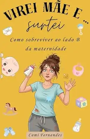 Virei mãe … e surtei: Como sobreviver ao lado B da maternidade (Maternidade Sem Filtro) – Cami Fernandes