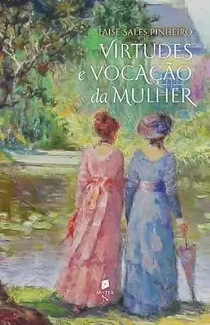 Virtudes e vocação da mulher: Um diálogo entre esposas – Laise Sales Pinheiro Virtudes e vocação da mulher: Um diálogo entre esposas – Laise Sales Pinheiro