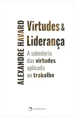 Virtudes & liderança – Alexandre Havard