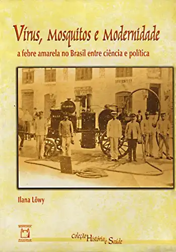 Baixar Vírus, mosquitos e modernidade: a febre amarela no Brasil entre ciência e política pdf, epub, mobi, eBook