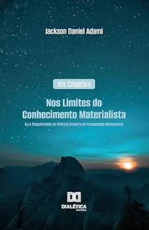 Capa do livro Vis Creativa: Nos Limites do Conhecimento Materialista: Ou A Singularidade da Vivência Criadora no Pensamento Nietzschiano - Jackson D. Adami
